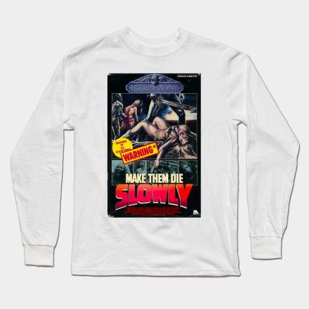 Make Them Die Slowly (Cannibal Ferox) Long Sleeve T-Shirt by Psychosis Media